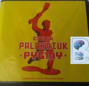 Pygmy written by Chuck Palahniuk performed by Paul Michael Garcia on CD (Unabridged)